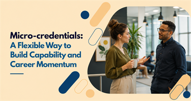 Micro-credentials: A Flexible Way to Build Capability and Career Momentum